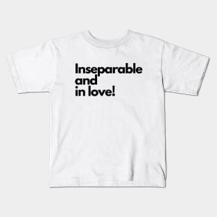 Inseparable and in love! Black text Kids T-Shirt